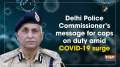 Delhi Police Commissioner's message for cops on duty amid COVID-19 surge