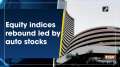 	Equity indices rebound led by auto stocks