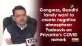 Congress, Gandhi family want to create negative atmosphere: Fadnavis on Priyanka's COVID remark