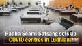	Radha Soami Satsang sets up COVID centres in Ludhiana