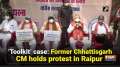 'Toolkit' case: Former Chhattisgarh CM holds protest in Raipur