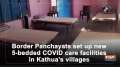Border Panchayats set up 5-bedded COVID care facilities in Kathua's villages
