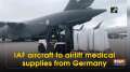 IAF aircraft to airlift medical supplies from Germany