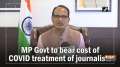 MP Govt to bear cost of COVID treatment of journalists