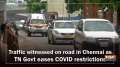 Traffic witnessed on road in Chennai as TN Govt eases COVID restrictions