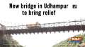 New bridge in Udhampur to bring relief 