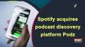 Spotify acquires podcast discovery platform Podz