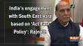 India's engagement with South East Asia based on 'Act East Policy': Rajnath