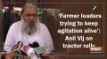 'Farmer leaders trying to keep agitation alive': Anil Vij on tractor rally