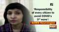 'Responsibility of every citizen to avoid COVID's 3rd wave': AIIMS Neurologist 