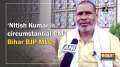'Nitish Kumar is circumstantial CM': Bihar BJP MLC 
