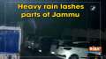 Heavy rain lashes parts of Jammu