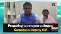 Preparing to re-open colleges: Karnataka Deputy CM