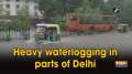 Heavy waterlogging in parts of Delhi