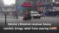 Odisha's Bhadrak receives heavy rainfall, brings relief from soaring heat