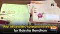 Post office offers waterproof envelopes for Raksha Bandhan