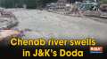 Chenab river swells in JK's Doda