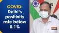 COVID: Delhi's positivity rate below 0.1%
