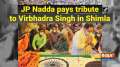 JP Nadda pays tribute to Virbhadra Singh in Shimla