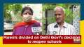 Parents divided on Delhi Govt's decision to reopen schools
