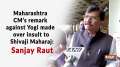 Maharashtra CM's remark against Yogi made over insult to Shivaji Maharaj: Sanjay Raut
