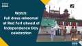 Watch: Full dress rehearsal at Red Fort ahead of Independence Day celebration
