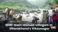 SDRF team rescues villagers in Uttarakhand's Vikasnagar	