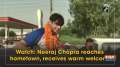 Watch: Neeraj Chopra reaches hometown, receives warm welcome