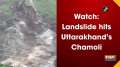 Watch: Landslide hits Uttarakhand's Chamoli