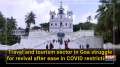Travel and tourism sector in Goa struggle for revival after ease in COVID restrictions
