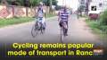 Cycling remains popular mode of transport in Ranchi