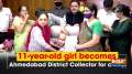 11-year-old girl becomes Ahmedabad District Collector for a day