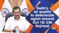 Delhi's air quality to deteriorate again around Oct 10: CM Kejriwal