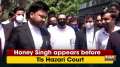 Honey Singh appears before Tis Hazari Court
