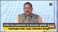 India has potential to become global green hydrogen hub, says Jitendra Singh