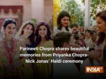 Parineeti Chopra shares beautiful memories from Priyanka Chopra-Nick Jonas’ Haldi ceremony