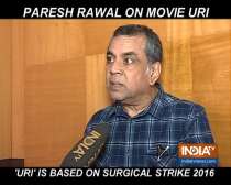 Paresh Rawal reveals interesting details about film Uri: The Surgical Strike