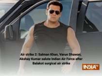 Air strike 2: Salman Khan, Varun Dhawan, Akshay Kumar salute Indian Air Force after Balakot surgical air strike