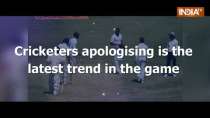 Cricketers apologising is the latest trend in the game