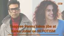 Taapsee Pannu takes jibe at Karan Johar on NEPOTISM
