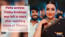 Game of Thrones Season 8 Episode 3: Trisha Krishnan pens emotional note for 