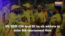 IPL 2019 Qualifier 2: CSK beat DC by six wickets to enter 8th tournament final