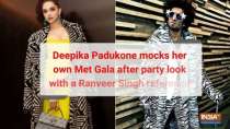 Deepika Padukone mocks her own Met Gala after party look with a Ranveer Singh reference!