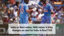 India vs West Indies: With series in kitty, changes on card for India in final T20I