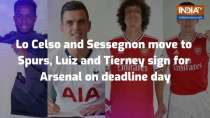 Lo Celso and Sessegnon move to Spurs, Luiz and Tierney sign for Arsenal on deadline day