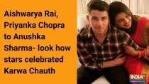 Aishwarya Rai, Priyanka Chopra to Anushka Sharma- look how stars celebrated Karwa Chauth