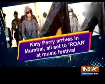 Katy Perry arrives in Mumbai, all set to 
