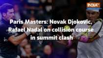 Paris Masters: Novak Djokovic, Rafael Nadal on collision course in summit clash