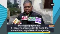 Delhi gangrape case: If I receive order, ready to hang the 4 convicts, says Meerut Hangman