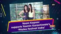 Vaani Kapoor supports Yasmin Karachiwala